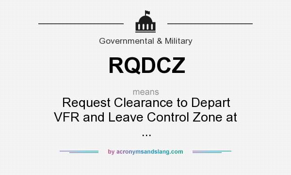 What does RQDCZ mean? It stands for Request Clearance to Depart VFR and Leave Control Zone at ...