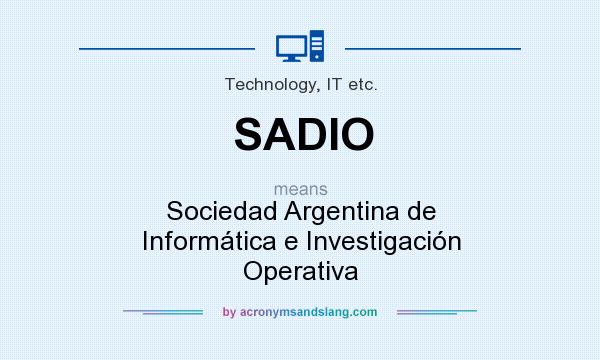 What does SADIO mean? It stands for Sociedad Argentina de Informática e Investigación Operativa