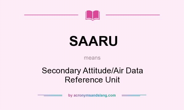 What does SAARU mean? It stands for Secondary Attitude/Air Data Reference Unit