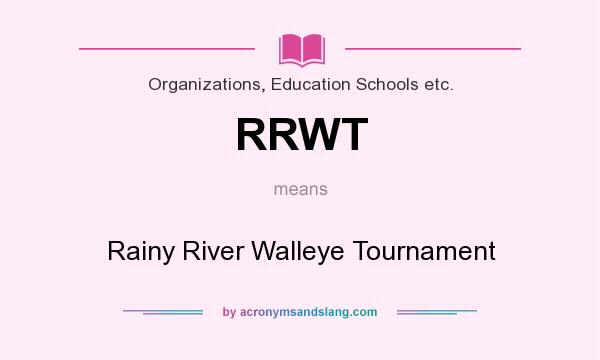 What does RRWT mean? It stands for Rainy River Walleye Tournament