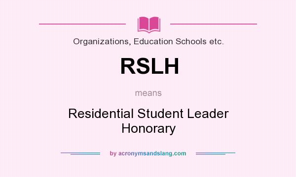 What does RSLH mean? It stands for Residential Student Leader Honorary