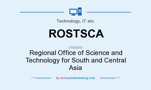 What does ROSTSCA mean? It stands for Regional Office of Science and Technology for South and Central Asia