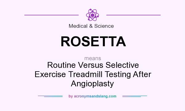 What does ROSETTA mean? It stands for Routine Versus Selective Exercise Treadmill Testing After Angioplasty