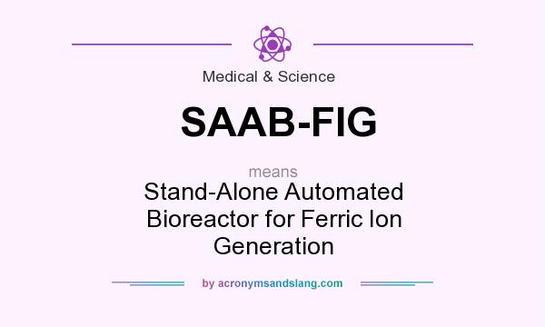 What does SAAB-FIG mean? It stands for Stand-Alone Automated Bioreactor for Ferric Ion Generation