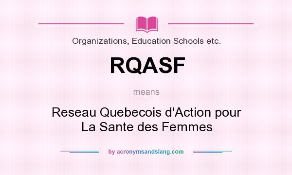 What does RQASF mean? It stands for Reseau Quebecois d`Action pour La Sante des Femmes