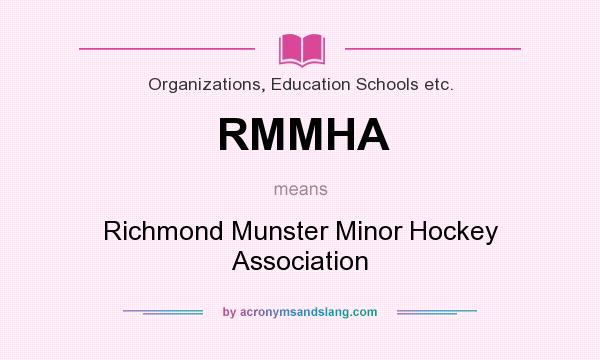 What does RMMHA mean? It stands for Richmond Munster Minor Hockey Association