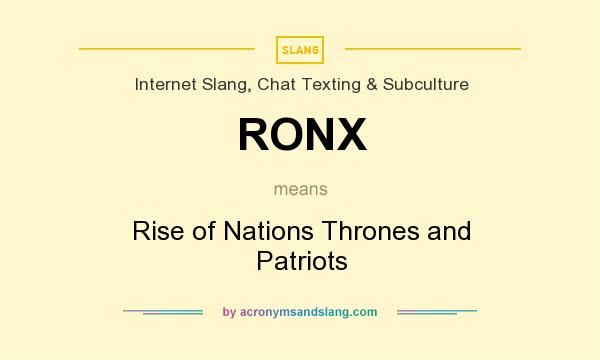 What does RONX mean? It stands for Rise of Nations Thrones and Patriots