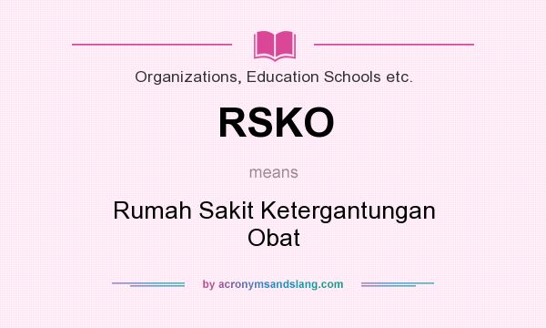 What does RSKO mean? It stands for Rumah Sakit Ketergantungan Obat