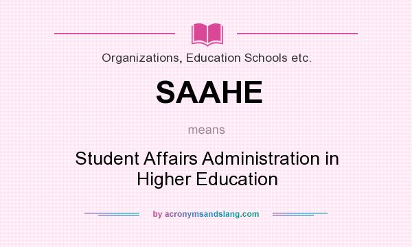What does SAAHE mean? It stands for Student Affairs Administration in Higher Education