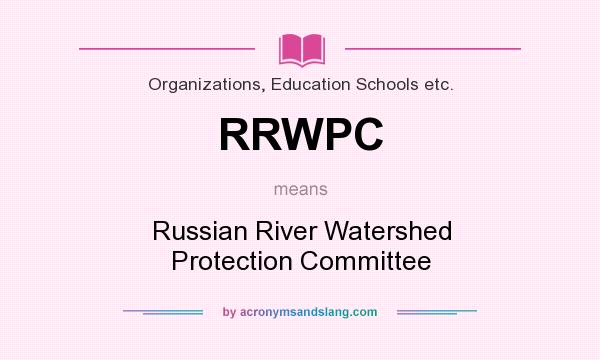 What does RRWPC mean? It stands for Russian River Watershed Protection Committee