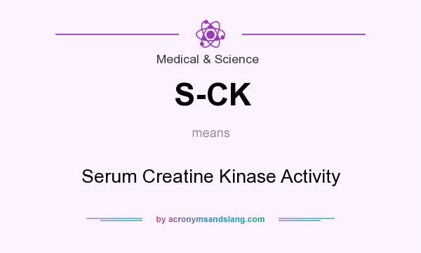 What does S-CK mean? It stands for Serum Creatine Kinase Activity