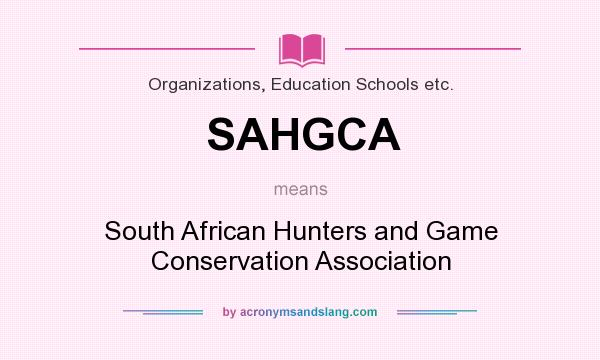 What does SAHGCA mean? It stands for South African Hunters and Game Conservation Association