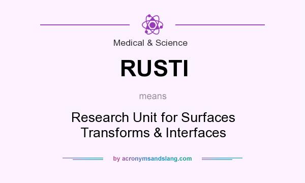 What does RUSTI mean? It stands for Research Unit for Surfaces Transforms & Interfaces
