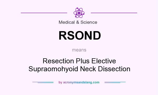 What does RSOND mean? It stands for Resection Plus Elective Supraomohyoid Neck Dissection