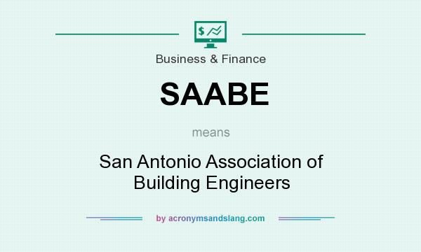 What does SAABE mean? It stands for San Antonio Association of Building Engineers