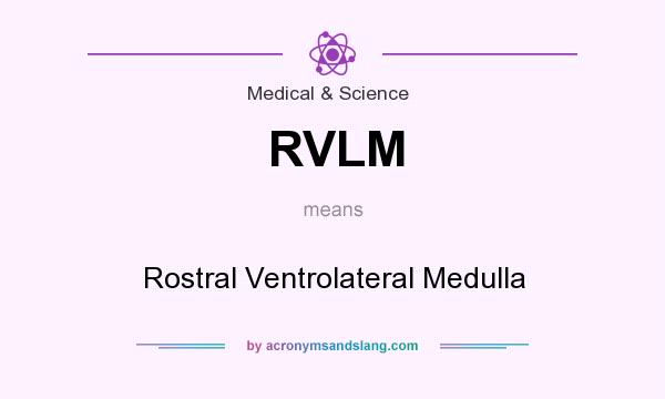 What does RVLM mean? It stands for Rostral Ventrolateral Medulla