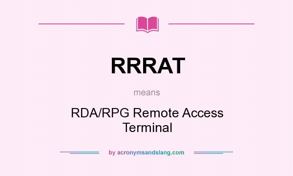 What does RRRAT mean? It stands for RDA/RPG Remote Access Terminal