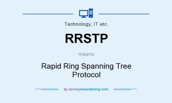What does RRSTP mean? It stands for Rapid Ring Spanning Tree Protocol
