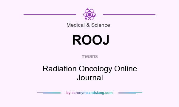 What does ROOJ mean? It stands for Radiation Oncology Online Journal