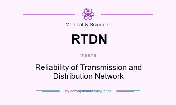 What does RTDN mean? It stands for Reliability of Transmission and Distribution Network