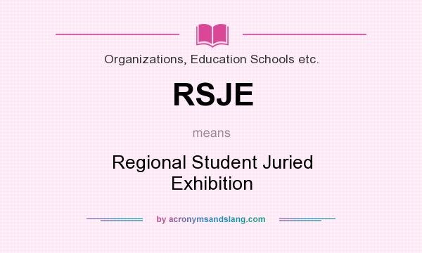 What does RSJE mean? It stands for Regional Student Juried Exhibition