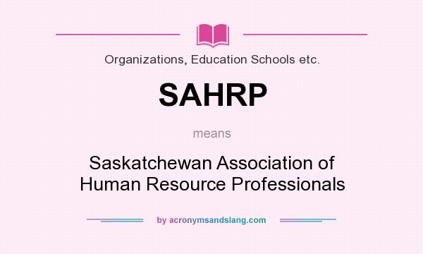 What does SAHRP mean? It stands for Saskatchewan Association of Human Resource Professionals