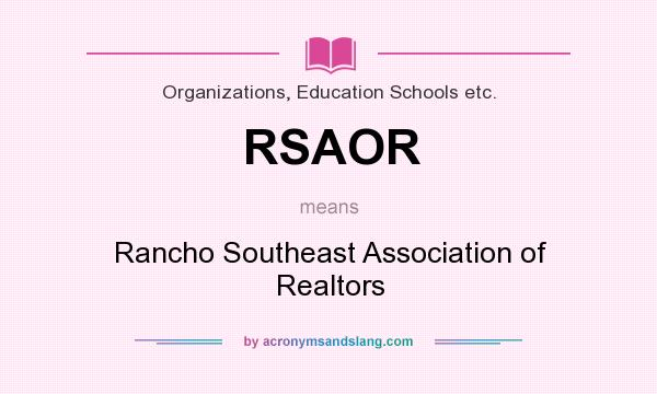 What does RSAOR mean? It stands for Rancho Southeast Association of Realtors