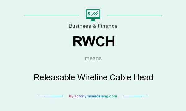 What does RWCH mean? It stands for Releasable Wireline Cable Head
