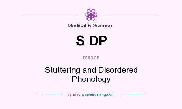 What does S DP mean? It stands for Stuttering and Disordered Phonology