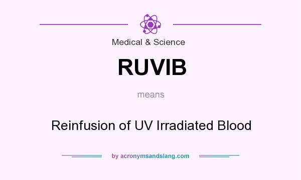 What does RUVIB mean? It stands for Reinfusion of UV Irradiated Blood