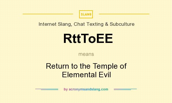 What does RttToEE mean? It stands for Return to the Temple of Elemental Evil