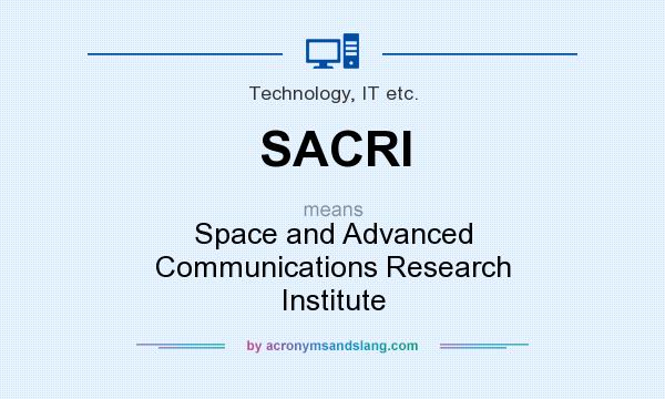 What does SACRI mean? It stands for Space and Advanced Communications Research Institute