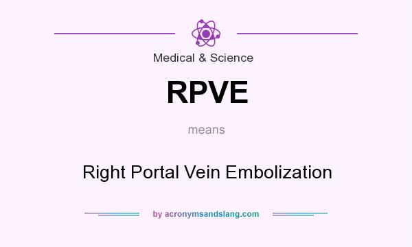 What does RPVE mean? It stands for Right Portal Vein Embolization