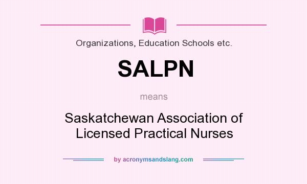 What does SALPN mean? It stands for Saskatchewan Association of Licensed Practical Nurses