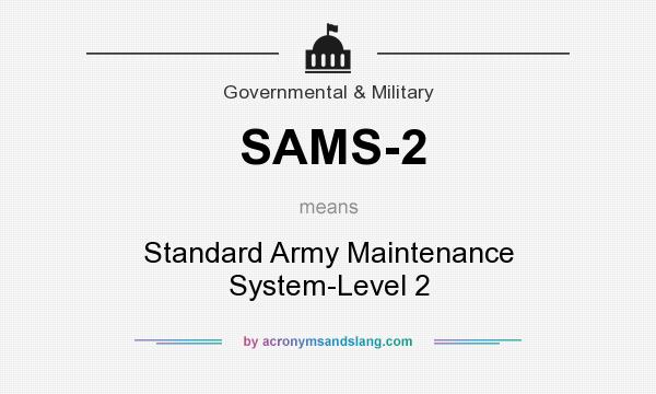 What does SAMS-2 mean? It stands for Standard Army Maintenance System-Level 2
