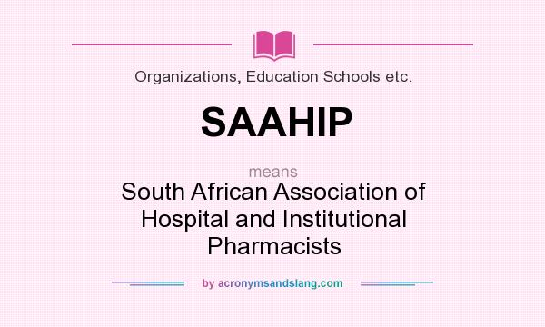 What does SAAHIP mean? It stands for South African Association of Hospital and Institutional Pharmacists