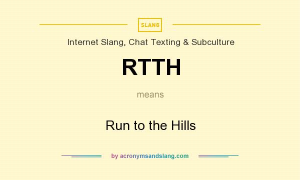 What does RTTH mean? It stands for Run to the Hills