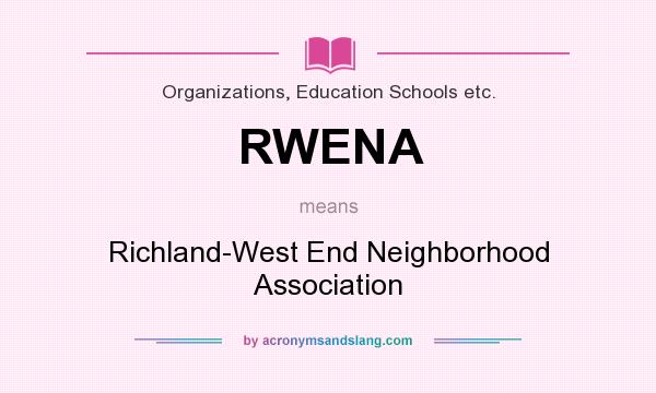 What does RWENA mean? It stands for Richland-West End Neighborhood Association