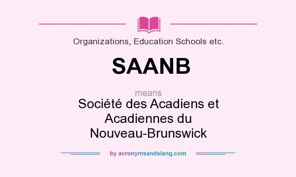 What does SAANB mean? It stands for Société des Acadiens et Acadiennes du Nouveau-Brunswick
