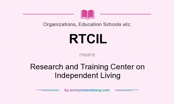 What does RTCIL mean? It stands for Research and Training Center on Independent Living