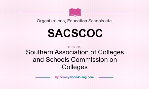 What does SACSCOC mean? It stands for Southern Association of Colleges and Schools Commission on Colleges