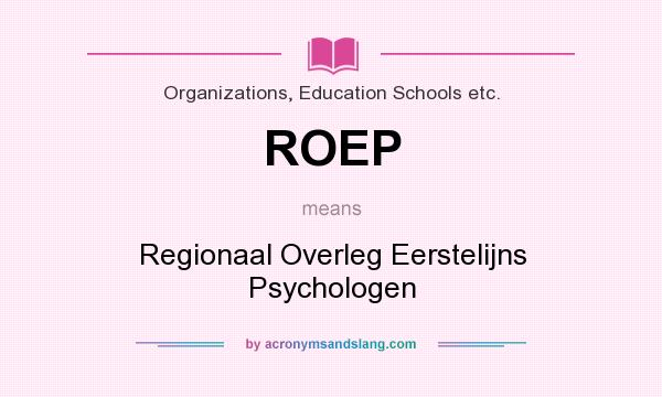 What does ROEP mean? It stands for Regionaal Overleg Eerstelijns Psychologen