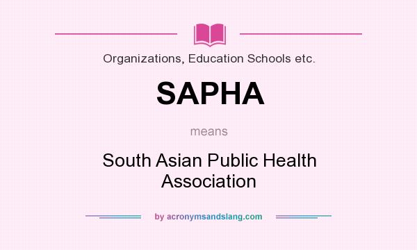 What does SAPHA mean? It stands for South Asian Public Health Association
