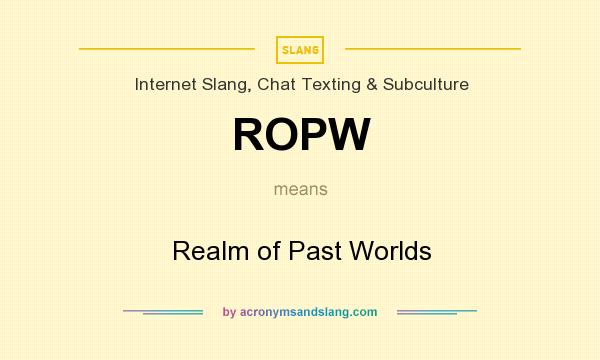What does ROPW mean? It stands for Realm of Past Worlds