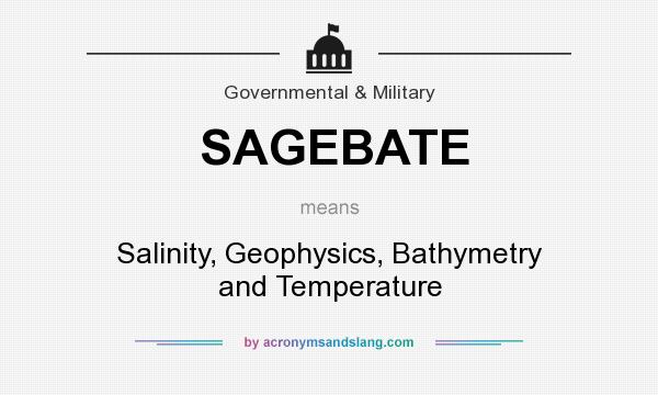 What does SAGEBATE mean? It stands for Salinity, Geophysics, Bathymetry and Temperature