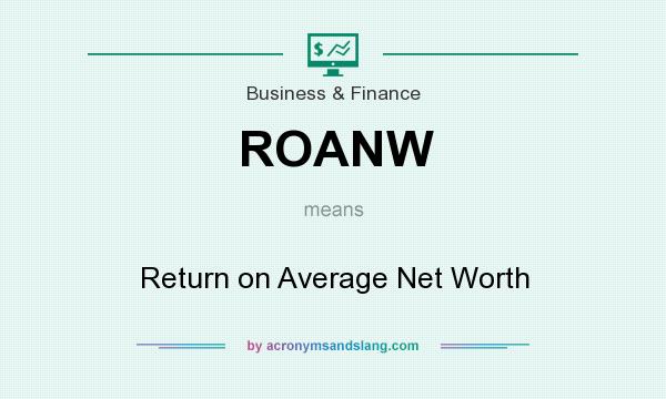 What does ROANW mean? It stands for Return on Average Net Worth