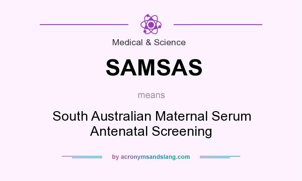 What does SAMSAS mean? It stands for South Australian Maternal Serum Antenatal Screening
