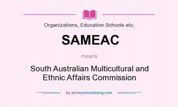 What does SAMEAC mean? It stands for South Australian Multicultural and Ethnic Affairs Commission