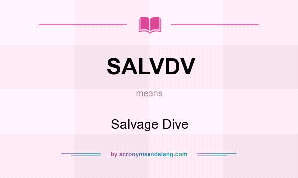 What does SALVDV mean? It stands for Salvage Dive