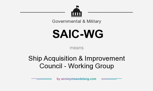 What does SAIC-WG mean? It stands for Ship Acquisition & Improvement Council - Working Group